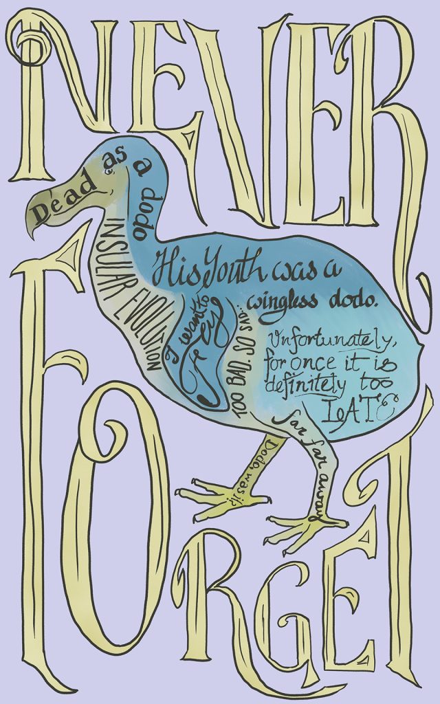 Dodo bird illustration surrounded in hand-written text. "Never forget." "Dead as a dodo." "Insular evolution." "His youth was a wingless dodo." "I want to fly." "Too bad. So sad..." " Unfortunately, for once it is definitely too late." "Dodo was it?" "Far far away."